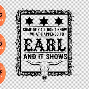 Pode incluir: Design gráfico em preto e branco com o texto "SOME OF Y'ALL DON'T KNOW WHAT HAPPENED TO EARL AND IT SHOWS." O design inclui três estrelas de xerife, um crânio de longhorn e uma borda de arame farpado.