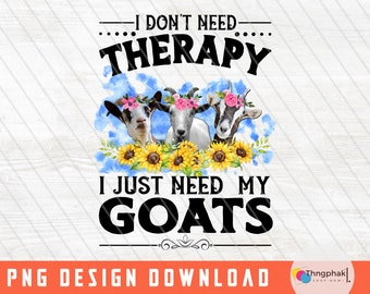 I Don't Need Therapy I just Need More goats Png,Farm Animal Png ,goats Clipart, goats Png sublimation