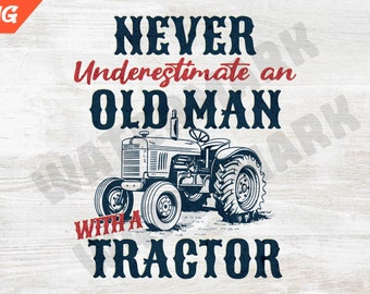 May include: A vintage tractor with a blue and red graphic that says "Never Underestimate an Old Man With a Tractor".