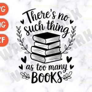 Es gibt keine Such nach zu viele Bücher svg, Buchliebhaber svg, Lese svg, Buch svg, bibliophile svg