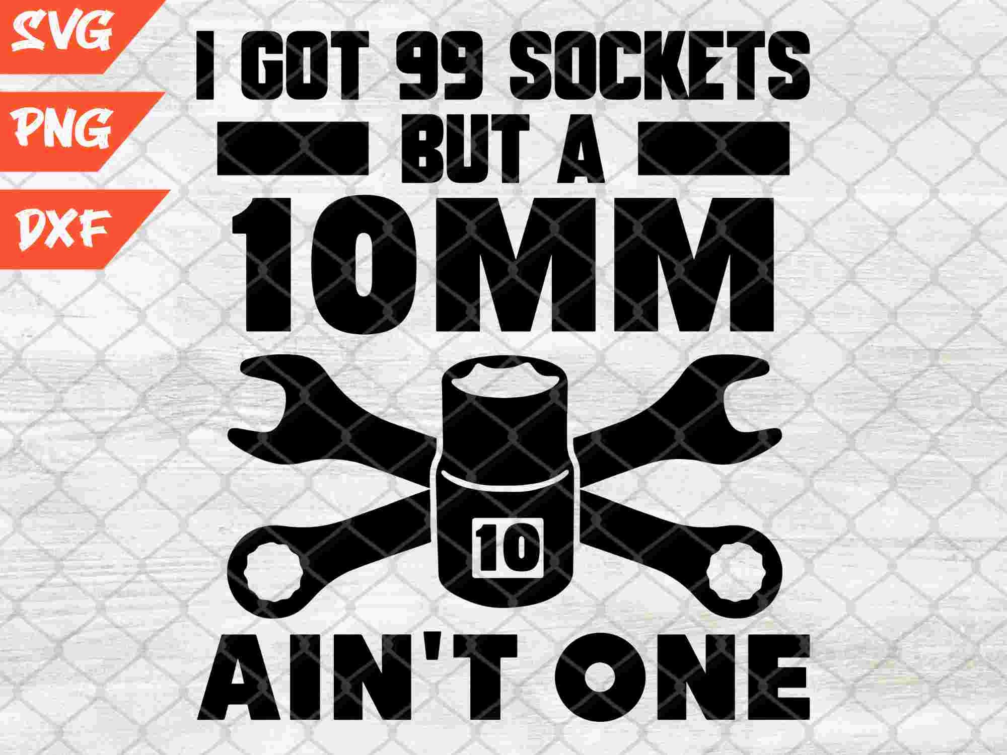 I Got 99 Sockets But A 10mm Ain't One T-Shirts I Got 99 Sockets But A 10mm Ain't One T-Shirts