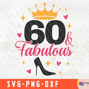 60th birthday shirt png, 60 and Fabulous svg, 60 Years Old 60th Birthday png