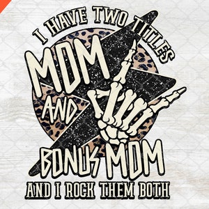 Mom Mothers Day Png, I Have Two Titles Mom And Bonus Mom png, Mom Sublimation file Digital Download