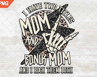 Mom Mothers Day Png, I Have Two Titles Mom And Bonus Mom png, Mom Sublimation file Digital Download