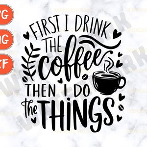 First I Drink the Coffee svg, Coffee Quote svg, Mom Life svg, Funny Mom svg, Coffee Lover svg, Mom Quote svg, Mom PNG