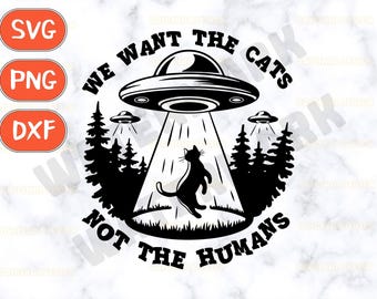 Cat UFO Abduction Svg, Alien Cat Lover, Funny UFO Svg, We Want the Cats Sublimation, Alien Abducts Cat Svg, Forest UFO Scene