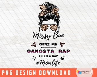 Coffee png, Messy Bun Coffee Run Gangsta Rap Nap Coffee sublimation png, coffee lover ,mom life png