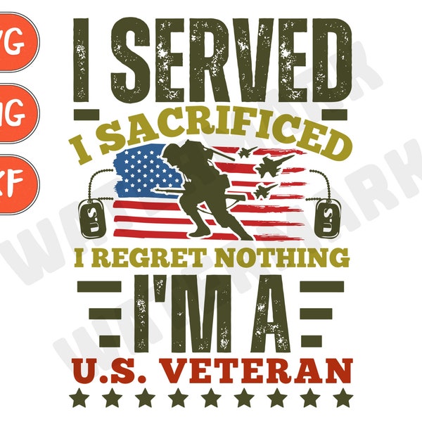 Veteran svg, military svg, patriotic svg, soldier svg, I Served I Sacrificed I Regret Nothing