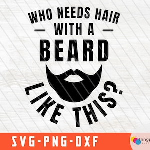 May include: Black and white graphic design with the text "Who needs hair with a beard like this?" and a stylized beard with a mustache.