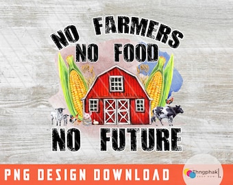 Farming Sublimation Design, Farmer Life png, Farmer Png, No farmers no no future