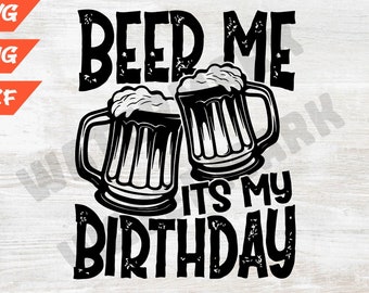 beer png, drunk svg, funny dad svg, Beer Me Its My Birthday svg, T-Shirt. Funny Drinking Beer svg png