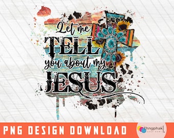 Jesus Png, Gemstone Turquoise, Let Me Tell You About My Jesus Png, Western PNG, Sublimation Design, Cowhide, Cross png