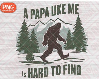 A PAPA Like Me is moeilijk te vinden Bigfoot PNG, grappige papa-sublimatie, Vaderdag digitale download, humoristische Sasquatch-kunst