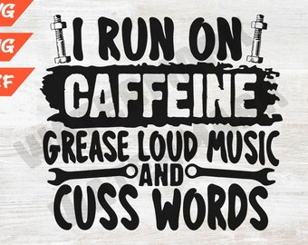 Funny mechanic svg, Garage png svg, mechanic gift svg file, I run on caffeine grease lound Mechanic png
