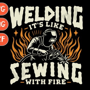 Repairman svg, welder png, welding svg, Welding Sewing with Fire, Funny Welder svg