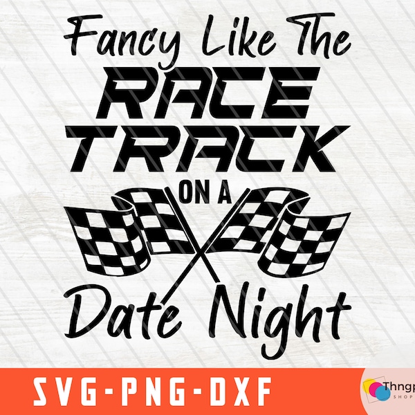 Fancy Like the Race Track on a Date Night, Racing Svg, Racing Wife Svg, dirt track racing Svg