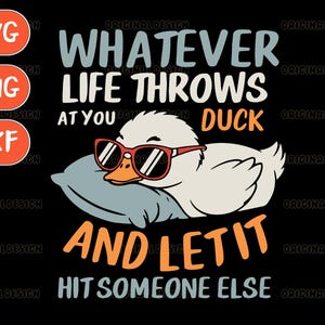 Whatever life throws Svg, funny duck Svg, duck png file, sarcastic duck sublimation, lazy duck Svg, duck quote png, duck Svg