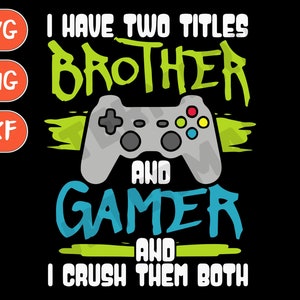 For Brother Gamer Boys Kids Gaming SVG, Video games SVG, gamer birthday SVG