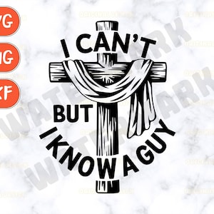 May include: Black and white graphic of a cross with the text "I CAN'T BUT I KNOW A GUY". Includes orange SVG, PNG, and DXF buttons.