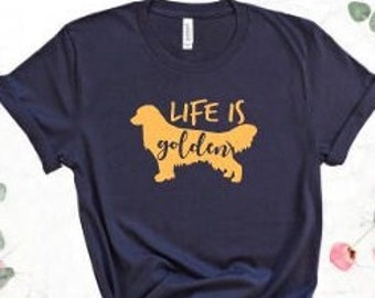 Life is Golden T-shirt, Lovely Dog Shirt, Gifts for Mum,  Gift for Husband, Gifts for Mother, Golden Retriever Shirt, Mothers Day Shirt