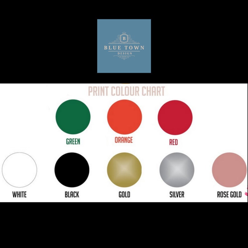 May include: Print colour chart with 10 colour swatches: green, orange, red, white, black, gold, silver, rose gold. The chart is labelled "Print Colour Chart".
