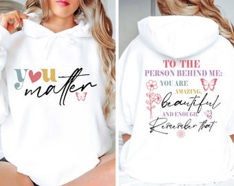 You Matter Hoodie, Inspirational Hoodie, Person Behind Me Top, Anxiety Hoodie, Kindness Hoodie, Mental Health Hoodie, Dear Person Behind