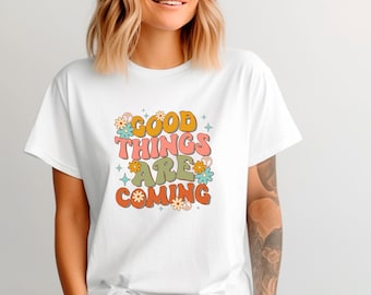 Good Things Are Coming Shirt, Aesthetic Shirt, Trendy Shirts, Positive Shirt, Good Energy Shirt, Inspirational Shirt, Motivational Shirt