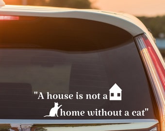 A house is not a home without a cat , car sticker
