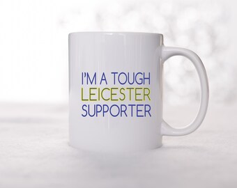 I'm a tough Leicester Supporter, a Football mug.