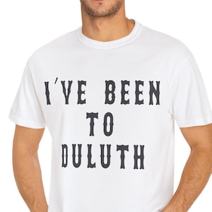 Great Outdoors Wally T-Shirt: I&#39;ve been to Duluth, Unisex Garment-Dyed  Comfort Colors T-shirt