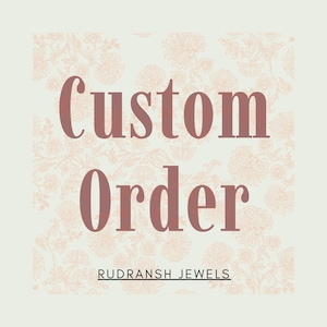 May include: A light beige background with a floral pattern. The words "Custom Order" are in a dark rose colour, with "RUDRANSH JEWELS" in a smaller font below. The overall design is simple and elegant.