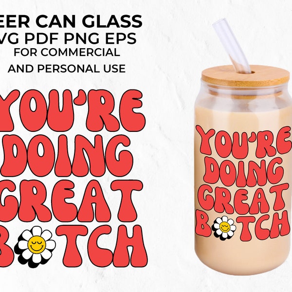 You're Doing Great Bitch Libbey Glass Svg, Sarcastic Svg, Funny Sayings Svg, Adult Humor Svg, Retro Text Svg, Beer Can Glass Svg, 90s Svg