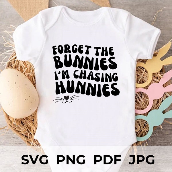 Forget The Bunnies I'm Chasing Hunnies, Fun Design Shirt Toddler, Cute Sayings For Kids Clothing, Baby Boy Svg, Sublimation Easter Designs