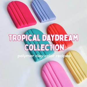 May include: A collection of colorful polymer clay pieces in the shape of popsicle sticks. The pieces are in shades of pink, red, blue, teal, and yellow. Text reads "TROPICAL DAYDREAM COLLECTION" and "polymer clay color recipes".