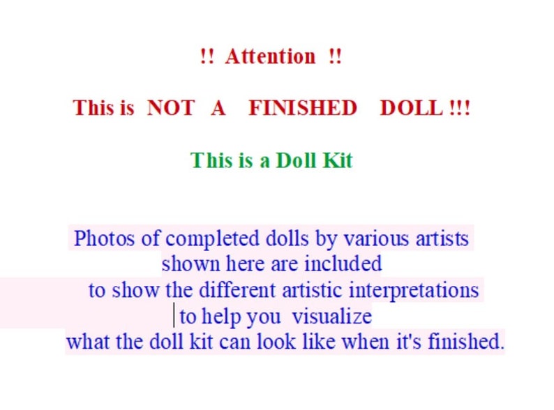 Puede incluir: Texto sobre fondo blanco: "!! Atenci&oacute;n !! &iexcl;Esto NO ES UNA MU&Ntilde;ECA TERMINADA !!! &iexcl;Este es un kit de mu&ntilde;eca Fotos de mu&ntilde;ecas terminadas por varios artistas que se muestran aqu&iacute; est&aacute;n incluidas para mostrar las diferentes interpretaciones art&iacute;sticas para ayudarte a visualizar c&oacute;mo se ver&aacute; el kit de mu&ntilde;eca cuando est&eacute; terminado."