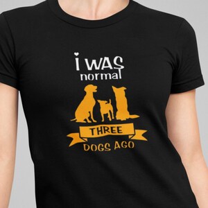 J'étais normal il y a trois chiens, T-shirt drôle de chien, maman de chien, papa de chien, cadeau de propriétaire de chien