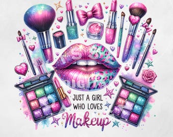 Just a Girl Who Loves Makeup PNG, Make Up Artist Png, Lipstick Png Shirt Design, Makeup Bag Sublimation Design Clipart Digital Download