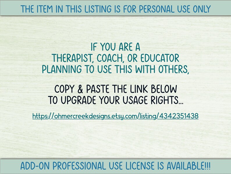 May include: Text on a light wood-grain background. The text reads: "THE ITEM IN THIS LISTING IS FOR PERSONAL USE ONLY. IF YOU ARE A THERAPIST, COACH, OR EDUCATOR PLANNING TO USE THIS WITH OTHERS, COPY & PASTE THE LINK BELOW TO UPGRADE YOUR USAGE RIGHTS..." followed by a URL.