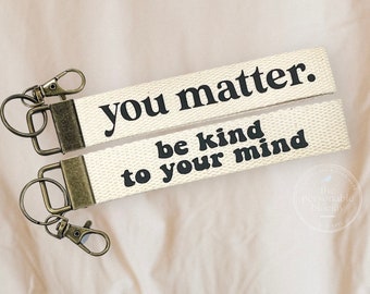 You Matter / Be Kind to Your Mind Keychains: Handmade Personalizable Wristlet
