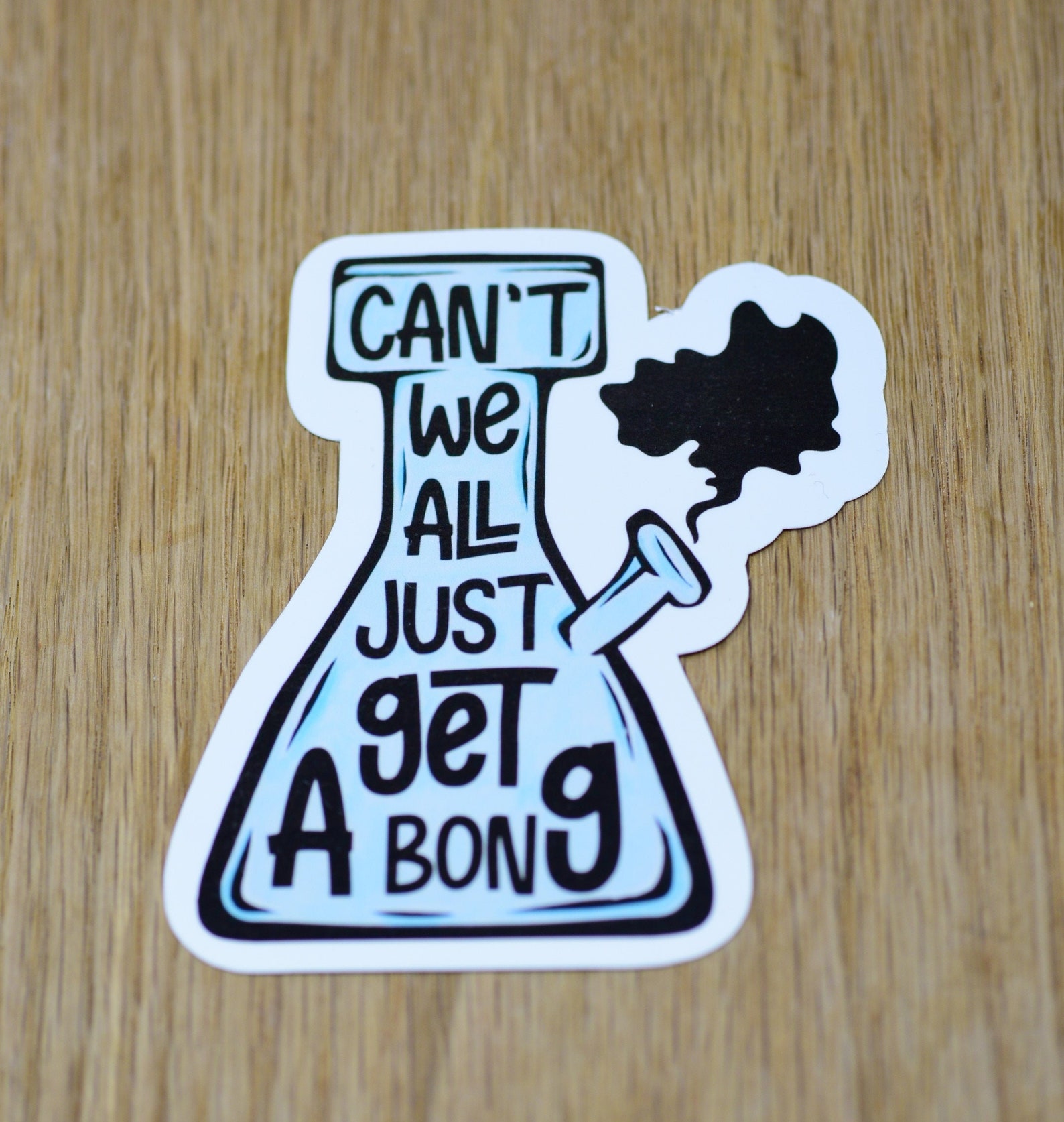 Can't We All Just Get a Bong Smoking Vinyl Sticker, Weed Sticker, Joint