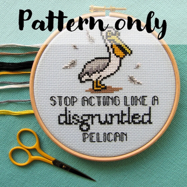 Stop Acting Like A Disgruntled Pelican - Cross Stitch Pattern. Schitt's Creek. Modern Funny Counted Cross Stitch.