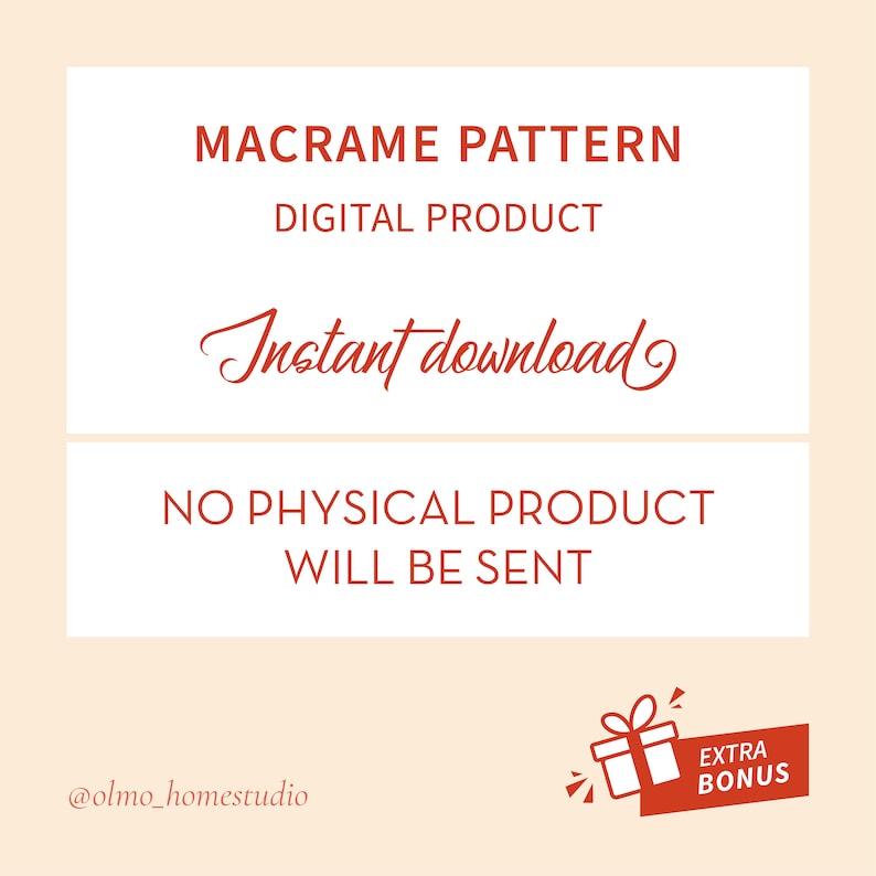 May include: A digital download for a macrame pattern. The text "Instant download" is written in cursive. The text "NO PHYSICAL PRODUCT WILL BE SENT" is also included. A red gift box with the text "EXTRA BONUS" is in the lower right corner.