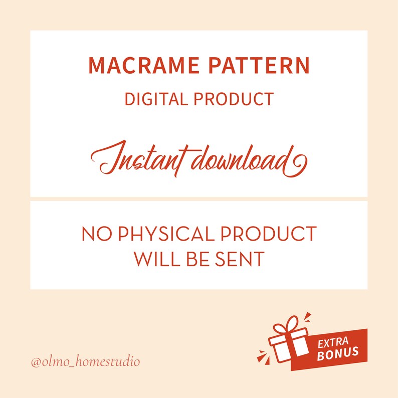 May include: A digital download for a macrame pattern. The text "Instant download" is written in red cursive font. The text "NO PHYSICAL PRODUCT WILL BE SENT" is written in red font. A red gift box with a white ribbon and the text "EXTRA BONUS" is in the bottom right corner. The text "@olmo_homestudio" is in the bottom left corner.
