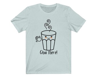 Chai there Unisex Jersey Short Sleeve Tee | Funny tshirt| Men tshirt | Women tshirt| Gift for him | Gift for her| Tea lovers | Chai lovers|