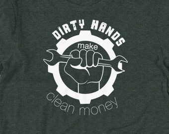 Dirty Hands make Clean Money Unisex t-shirt