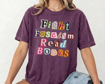 Fight Fascism Shirt, Read Books Slogan, Protest T-Shirt, Book Lover Tee, Anti Authoritarian, Librarian Teacher Gift