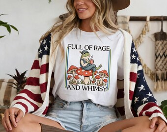 Frog Shirt, Funny Quote T-Shirt, Whimsical Cottagecore Tee, Full of Rage and Whimsy, Cute Mushroom Frog, Gift for Frog Lover