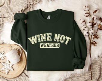 NEW Custom Wine Not Sweatshirt or Hoodie Sizes XS-5XL, 4 Design Choices, FullY Customizable, 18 Colors, Wine Themed Personalized clothing