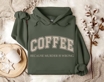 Coffee Because Murder is Wrong Hoodie, Funny Unisex Sweatshirt
