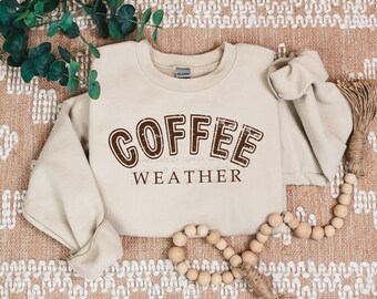 Coffee Weather Sweatshirt or Hoodie for her, Sizes XS-5XL, 6 Design Choices, 18 Colors, Gift for her, Coffee Lover Fall Clothing